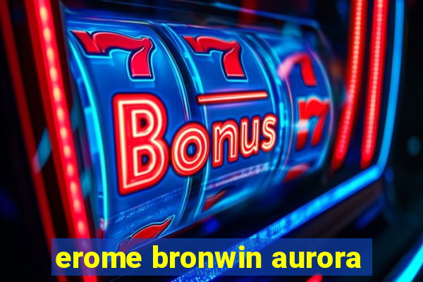 erome bronwin aurora